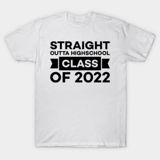 STRAIGHT OUTTA HIGH SCHOOL Class Of 2022 T-Shirt
